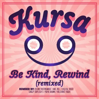 Be Kind, Rewind Remixed by Kursa