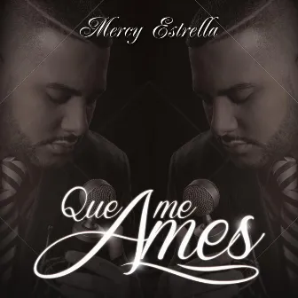 Que Me Ames by Mercy Estrella