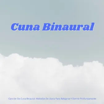 Canción De Cuna Binaural: Melodías De Lluvia Para Relajarse Y Dormir Profundamente by Dormir Cansado