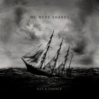 Not a Chance by We Were Sharks