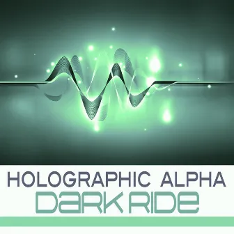 Dark Ride by Holographic Alpha