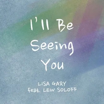 I'll Be Seeing You (feat. Lew Soloff) by Lisa Gary