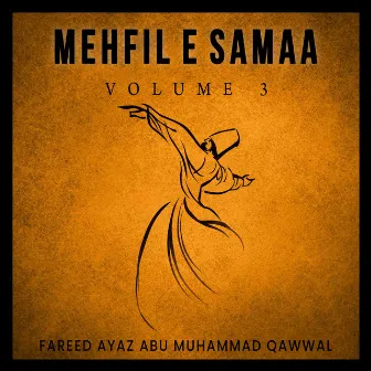 Mehfil E Samaa, Vol. 3 by Fareed Ayaz Abu Muhammad Qawwal