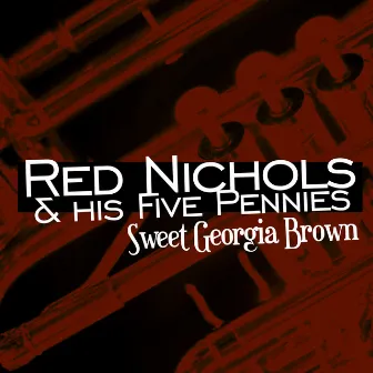 Sweet Georgia Brown by Red Nichols & His Five Pennies