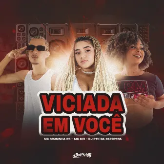 Viciada em Você by MC BRUNINHA PS