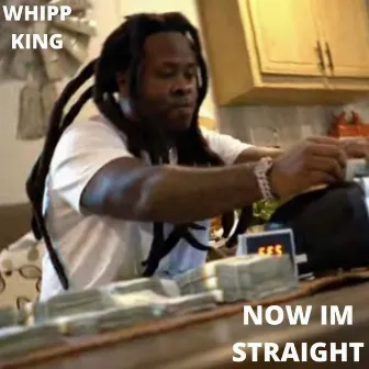 Now I’m Straight by Whipp King