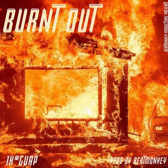 Burnt Out by 1k*guap