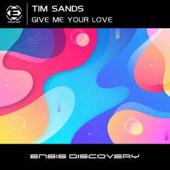 Give Me Your Love by Tim Sands