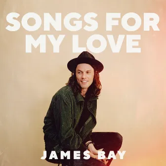 Songs for my Love by James Bay