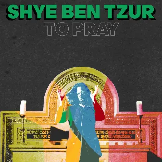 To Pray by Shye Ben Tzur