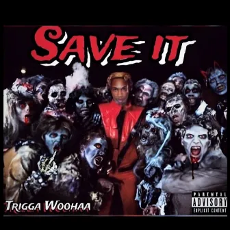 SAVE IT by Trigga Woohaa