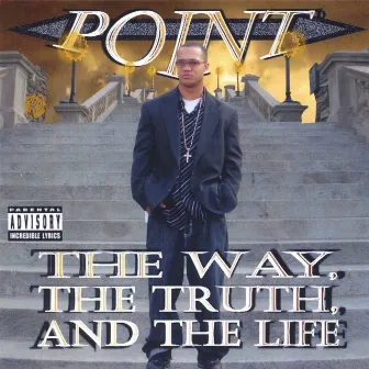 The Way, The Truth, and The Life by Point