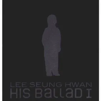 His Ballad I by LEE SEUNG HWAN