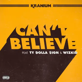 Can't Believe (feat. Ty Dolla $ign & WizKid) by Kranium