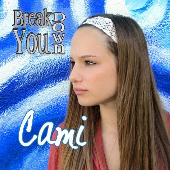 Break You Down by Cami