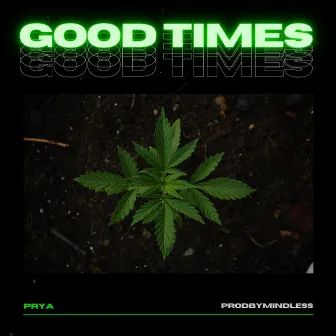 Good Times by Prya