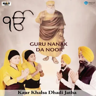 Guru Nanak Da Noor by Kaur Khalsa Dhadi Jatha