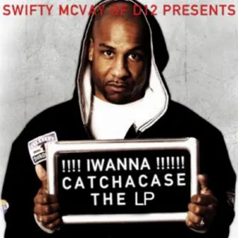 Iwannacatchacase by Swifty McVay