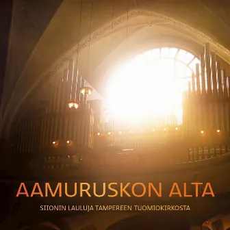 Aamuruskon alta - Siionin lauluja tampereen tuomiokirkosta by Martti Syrjäniemi