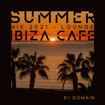 Summer Mix 2021 - Lounge Ibiza Café & Tropical Deep House Music by DJ Domain