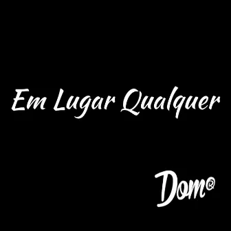 Em um Lugar Qualquer by Dom R