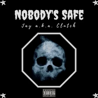 Nobody's Safe: Tha Mixtape by Jay A.K.A. Clutch