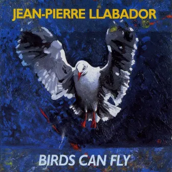 Birds Can Fly by Jean-Pierre Llabador