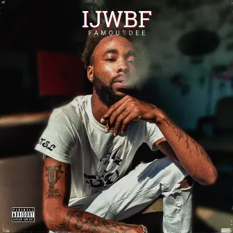 Ijwbf by FamousDee