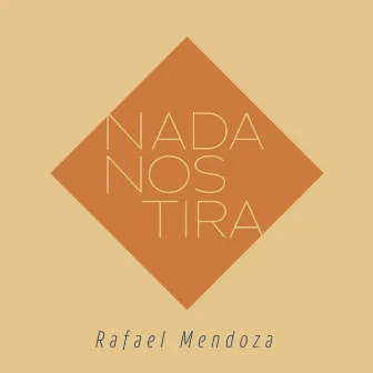 Nada Nos Tira by Rafael Mendoza