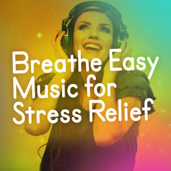 Breathe Easy: Music for Stress Relief by Unknown Artist