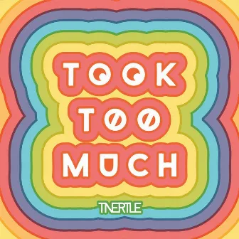 Took Too Much by Tnertle