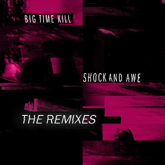 Shock and Awe (The Remixes) by Big Time Kill