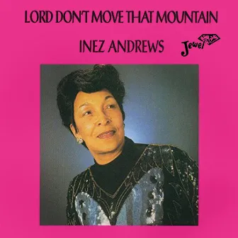 Lord Don't Move That Mountain by Inez Andrews