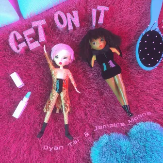 Get on it by Dyan Tai