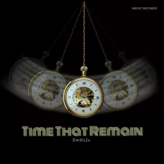 Time That Remain by Dmills2x