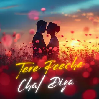 Tere Peeche Chal Diya by Anirudh Bhola