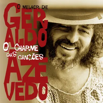 O Charme Das Canções - O Melhor De Geraldo Azevedo by Geraldo Azevedo