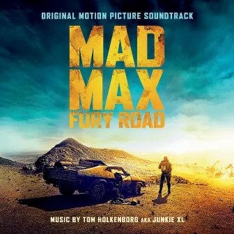 Mad Max: Fury Road (Original Motion Picture Soundtrack) by Junkie XL