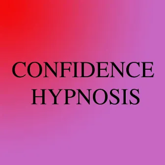 Confidence Hypnosis by Julia E. Dyck