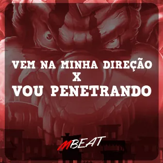 Vem na Minha Direção X Vou Penetrando by DJ Martini