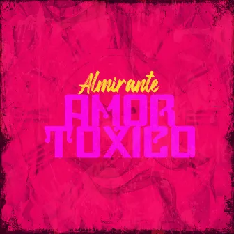 Amor Tóxico by Almirante