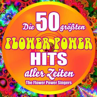 Die 50 größten Flower Power Hits aller Zeiten by Flower Power Singers