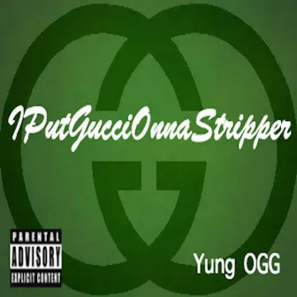 Iputguccionnastripper by Yung OGG