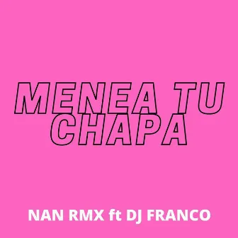 Menea Tu Chapa (feat. Dj Franco) by Nan Rmx