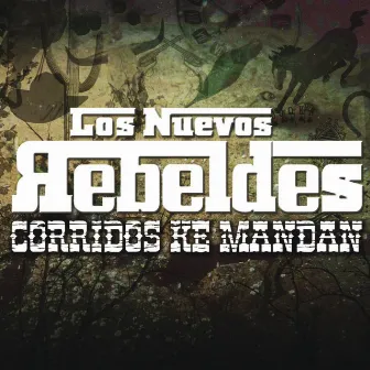 Corridos Ke Mandan by Los Nuevos Rebeldes