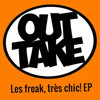 Les Freak, Tres Chic! EP by Outtake