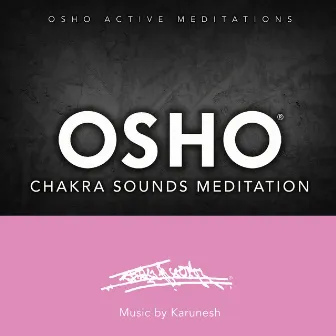 Osho Chakra Sounds Meditation™ by OSHO