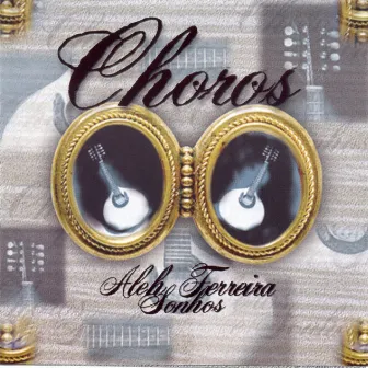 Choros e Sonhos by Aleh Ferreira