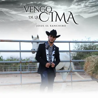 Vengo De La Cima by Jesus El Ranchero