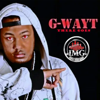 There Goes by G-Wayt